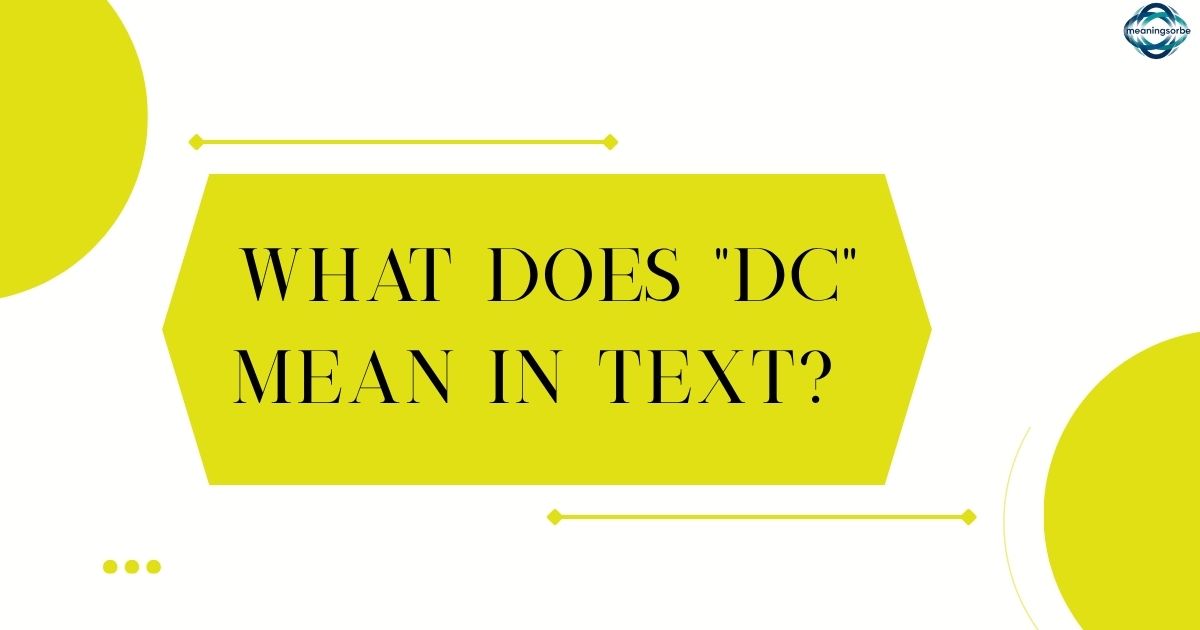 What Does DC Mean in Text The Full Meaning Explained Simply 2026
