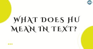 What Does HU Mean in Text Full Meaning Explained Simply (2026)