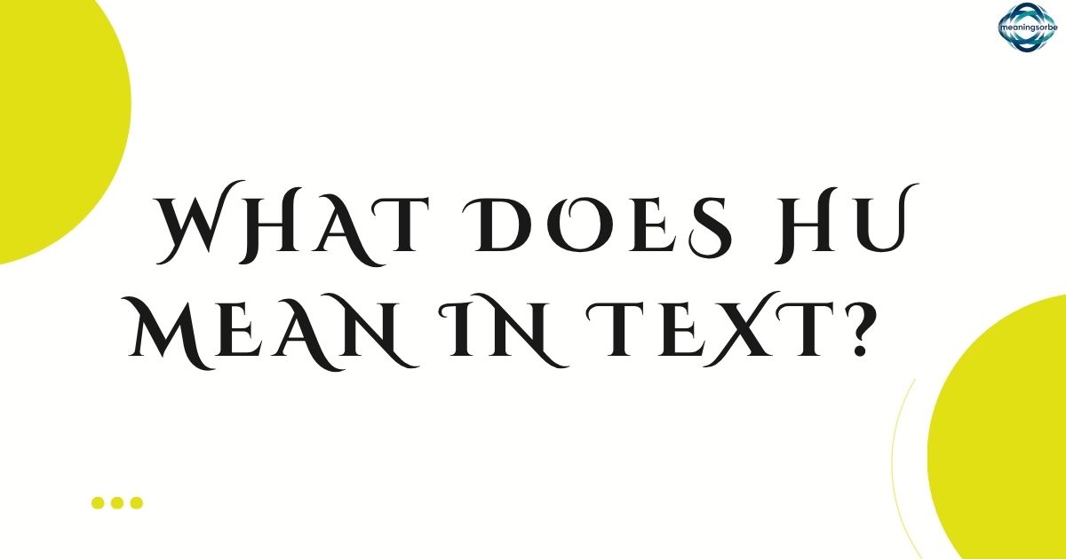 What Does HU Mean in Text Full Meaning Explained Simply (2026)