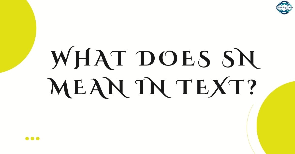 What Does SN Mean in Text Full Explanation & Examples