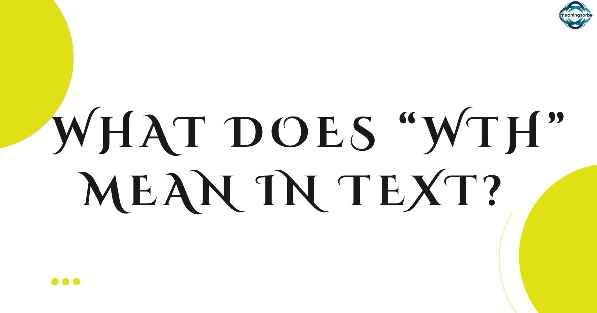 What Does WTH Mean in Text Ultimate 2026 Guide