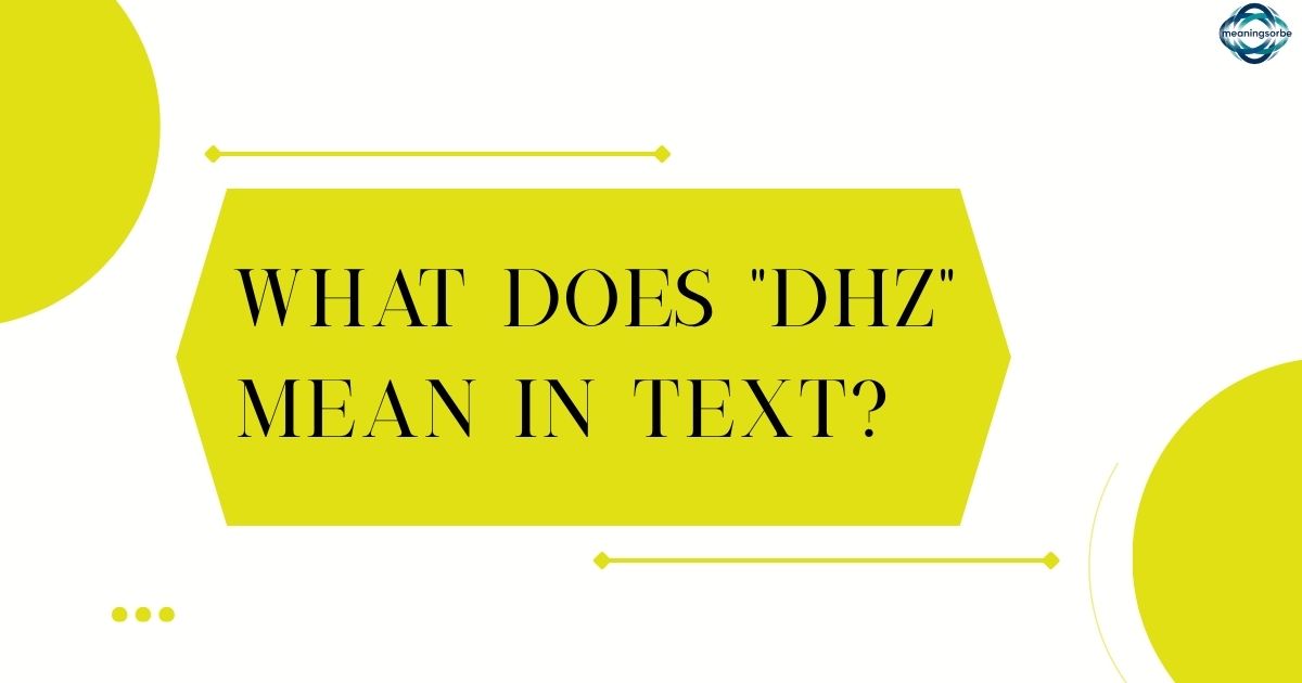 What Does DHZ Mean in Text (2026 Slang Meaning, Examples & Replies Guide)